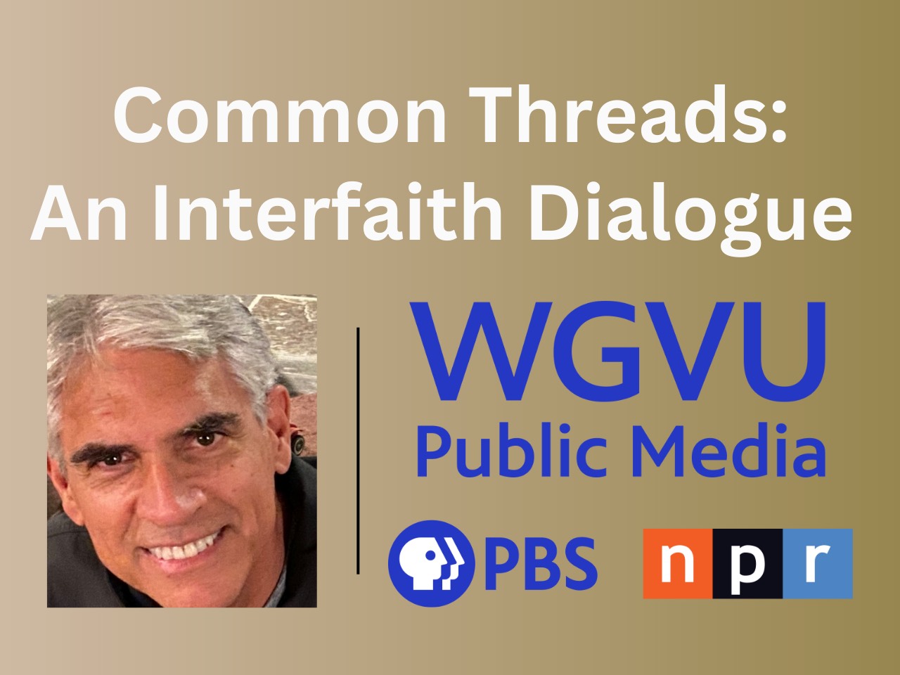"Common Threads: An Interfaith Dialogue" in white with Fred Stella's photo and the WGVU Public Media logo